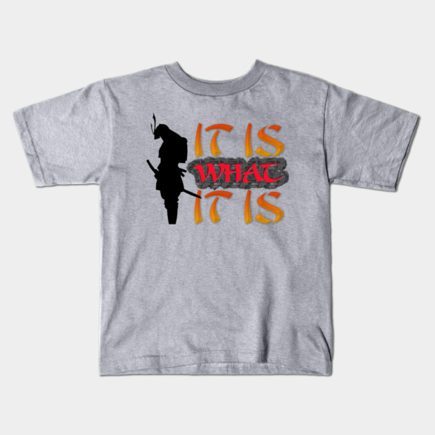 It is what it is! Samurai Image Motivational Quote. Kids T-Shirt by JumpRopeaDope