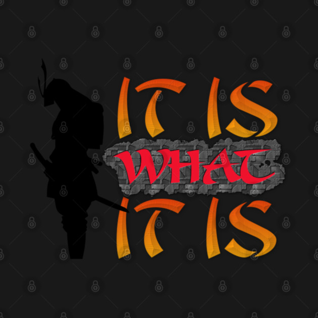 It is what it is! Samurai Image Motivational Quote. by JumpRopeaDope