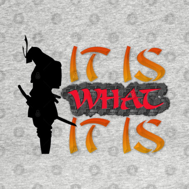 It is what it is! Samurai Image Motivational Quote. by JumpRopeaDope