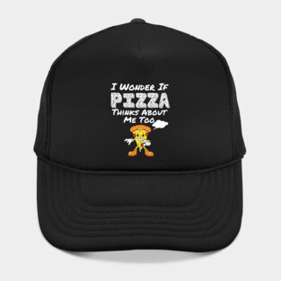 I Wonder If Pizza Thinks About Me Too Funny Food Pizza Shirt 2021 Hat