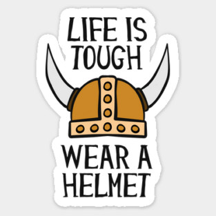 Life Is Tough Wear A Helmet Sticker