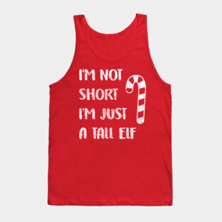 I'm Not Short Just a Tall Elf Costume - World's Tallest Elf Shirt Tank Top