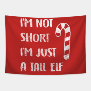 I'm Not Short Just a Tall Elf Costume - World's Tallest Elf Shirt Tapestry