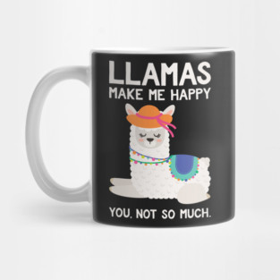 LLamas Make Me Happy You Not So Much - Funny Llamas Mug