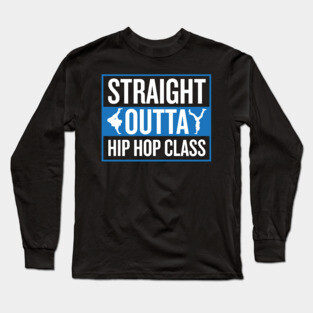 Straight Outta Hip Hop Class Long Sleeve T-Shirt