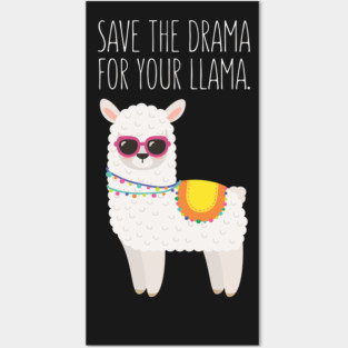 Save The Drama For Your Llama - Funny Llama Posters and Art