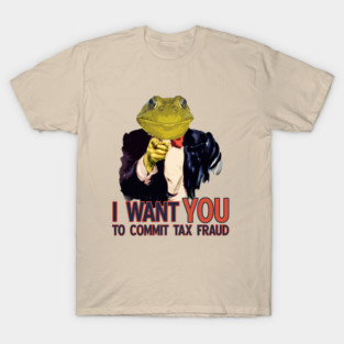 Tax Fraud Frog Wants You T-Shirt