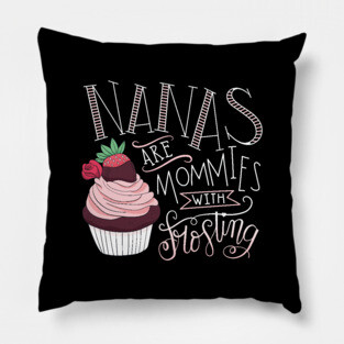 Nanas Are Mommies With Frosting Pillow