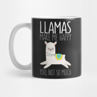 Llamas Make Me Happy You Not So Much Funny Saying Llama Mug