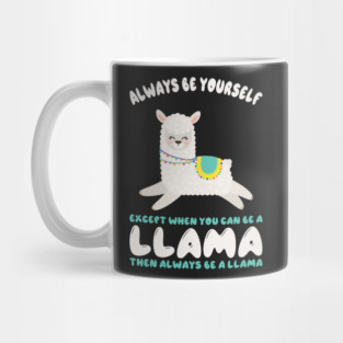 Always Be Yourself Except When You Can Be A Llama... Funny Llama Mug