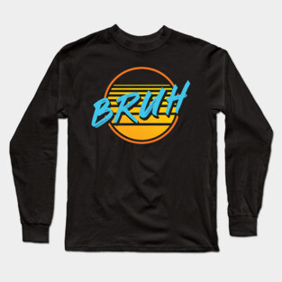 Bruh Long Sleeve T-Shirt