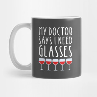 My Doctor Says I Need Glasses Mug