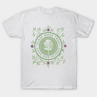 Plant more trees • Save our planet T-Shirt