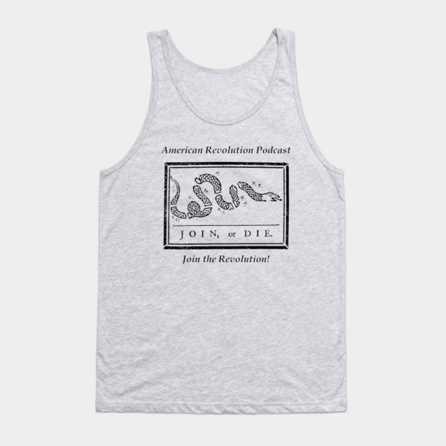 Join or Die! American Revolution Podcast Tank Top by American Revolution Podcast