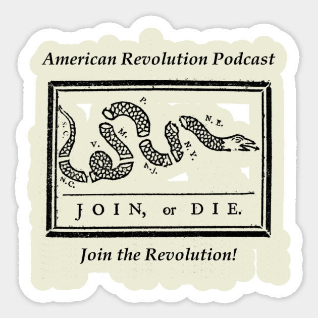 Join or Die! American Revolution Podcast Sticker by American Revolution Podcast