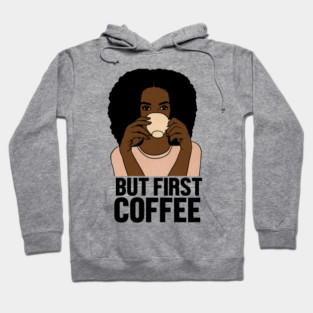 But First Coffee, Afro Woman, Coffee Lover Hoodie