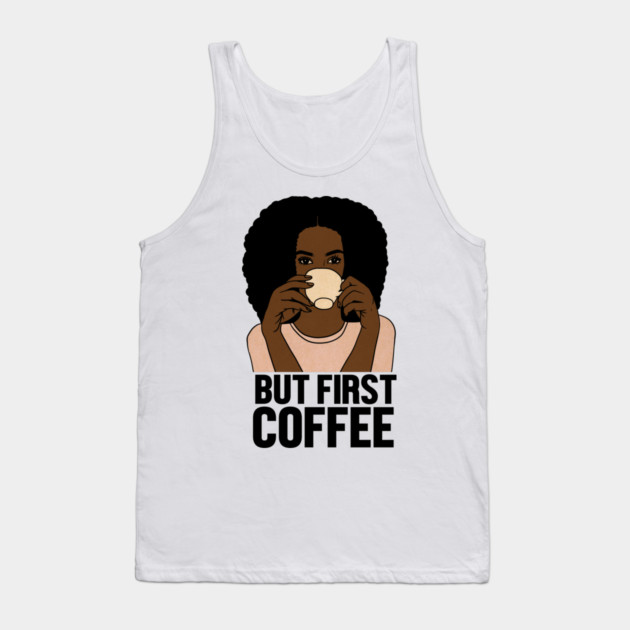 But First Coffee, Afro Woman, Coffee Lover Tank Top by logiamerch
