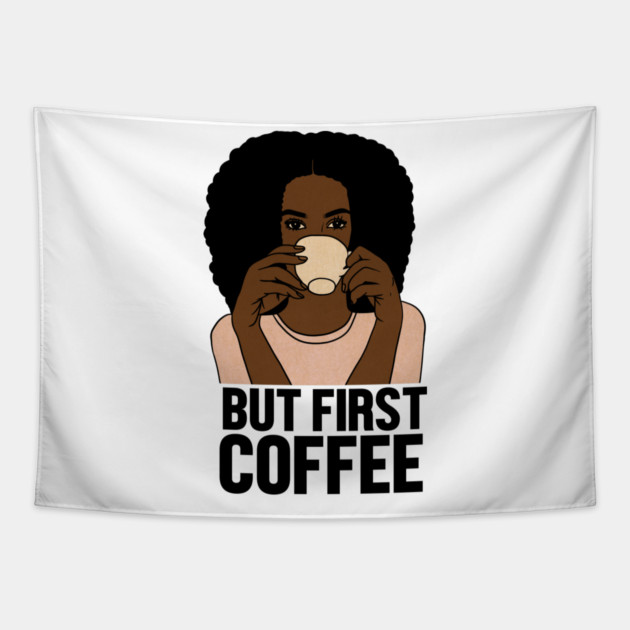 But First Coffee, Afro Woman, Coffee Lover Tapestry by logiamerch