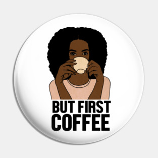 But First Coffee, Afro Woman, Coffee Lover Pin