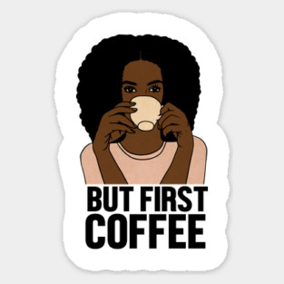 But First Coffee, Afro Woman, Coffee Lover Sticker