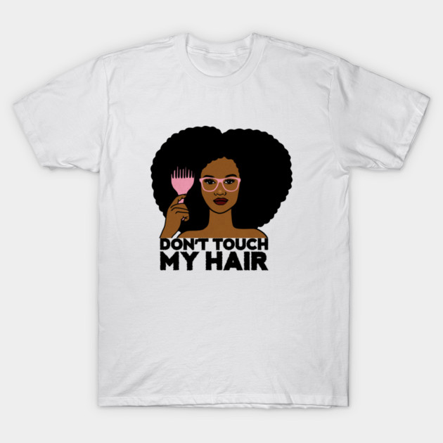 Afro Woman, Don't Touch my Afro Hair, African T-Shirt by logiamerch