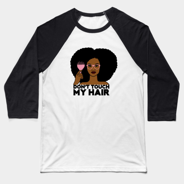 Afro Woman, Don't Touch my Afro Hair, African Baseball T-Shirt by logiamerch