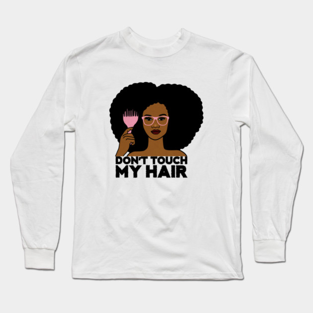 Afro Woman, Don't Touch my Afro Hair, African Long Sleeve T-Shirt by logiamerch