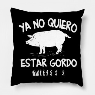 Ya No Quiero Estar Gordo - I don't want to be fat anymore Pillow