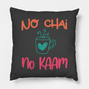 No Chai No Kaam Indian Graphic Tshirt for Chai lovers Pillow