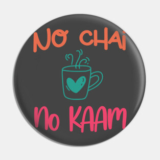 No Chai No Kaam Indian Graphic Tshirt for Chai lovers Pin