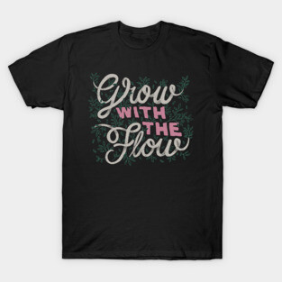 Grow With The Flow T-Shirt
