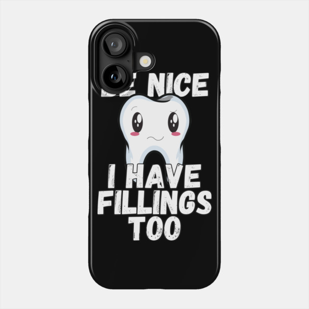 Dental Humor Be Nice I Have Fillings Too Phone Case by belownormal