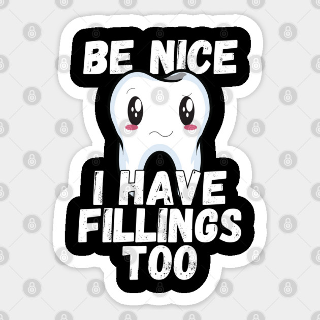 Dental Humor Be Nice I Have Fillings Too Sticker by belownormal