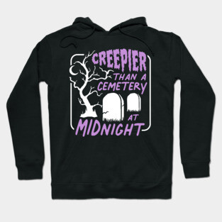 Creepier Than a Cemetery at Midnight Hoodie
