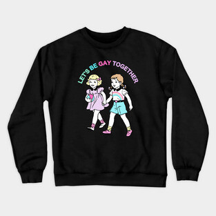 Let's Be Gay Together (girls) Crewneck Sweatshirt