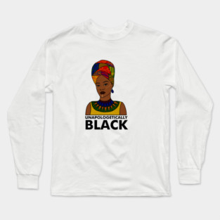Unapologetically Black, Afro African, Black Pride Long Sleeve T-Shirt