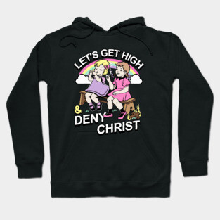 Let's Get High and Deny Christ Hoodie