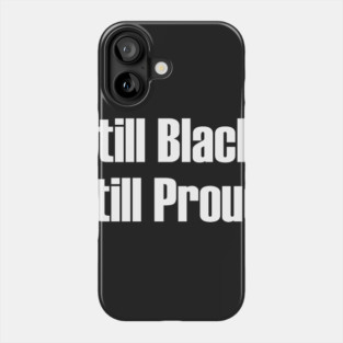 Still Black Still Proud  | African American | Afrocentric Phone Case