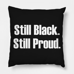 Still Black Still Proud  | African American | Afrocentric Pillow