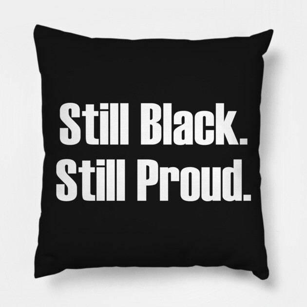 Still Black Still Proud  | African American | Afrocentric Pillow by UrbanLifeApparel