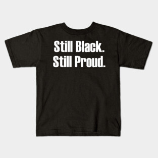 Still Black Still Proud  | African American | Afrocentric Kids T-Shirt