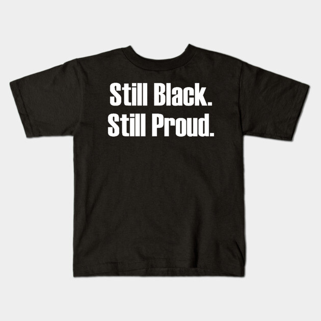 Still Black Still Proud  | African American | Afrocentric Kids T-Shirt by UrbanLifeApparel