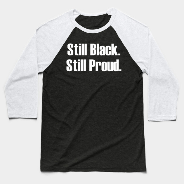 Still Black Still Proud  | African American | Afrocentric Baseball T-Shirt by UrbanLifeApparel