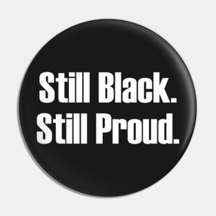 Still Black Still Proud  | African American | Afrocentric Pin