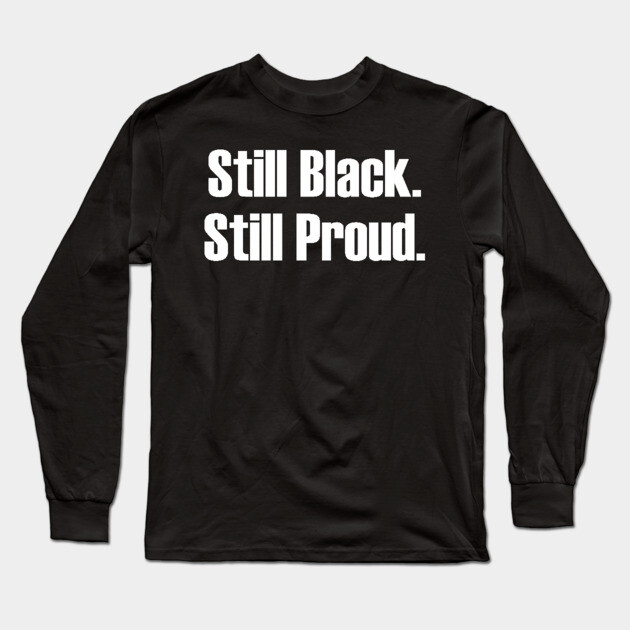 Still Black Still Proud  | African American | Afrocentric Long Sleeve T-Shirt by UrbanLifeApparel