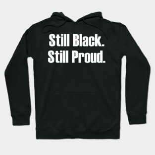 Still Black Still Proud  | African American | Afrocentric Hoodie