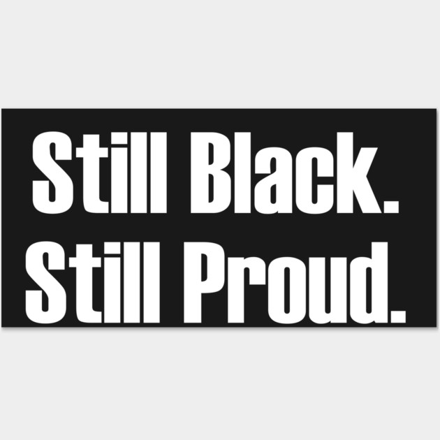 Still Black Still Proud  | African American | Afrocentric Wall Art by UrbanLifeApparel