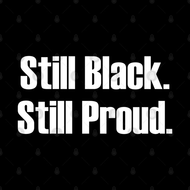 Still Black Still Proud  | African American | Afrocentric by UrbanLifeApparel