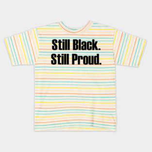 Still Black Still Proud  | African American | Afrocentric Kids T-Shirt