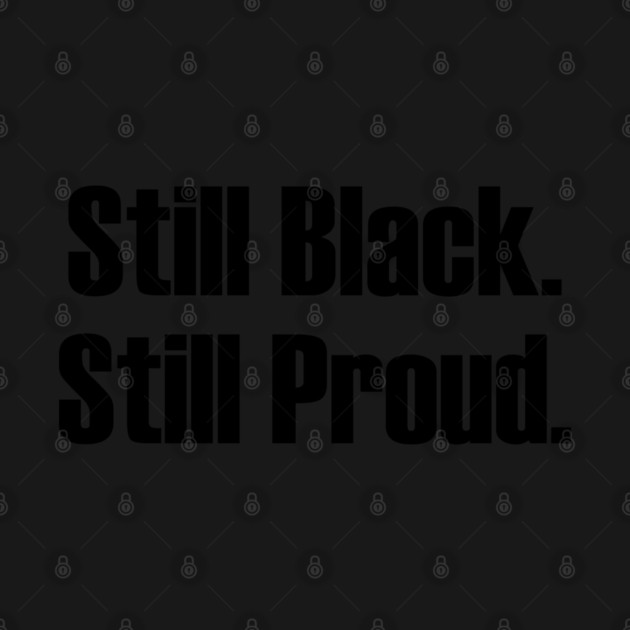 Still Black Still Proud  | African American | Afrocentric by UrbanLifeApparel